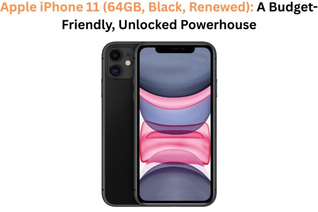 iPhone 11 Renewed (64GB, Black): A Reliable Classic with Modern Power.